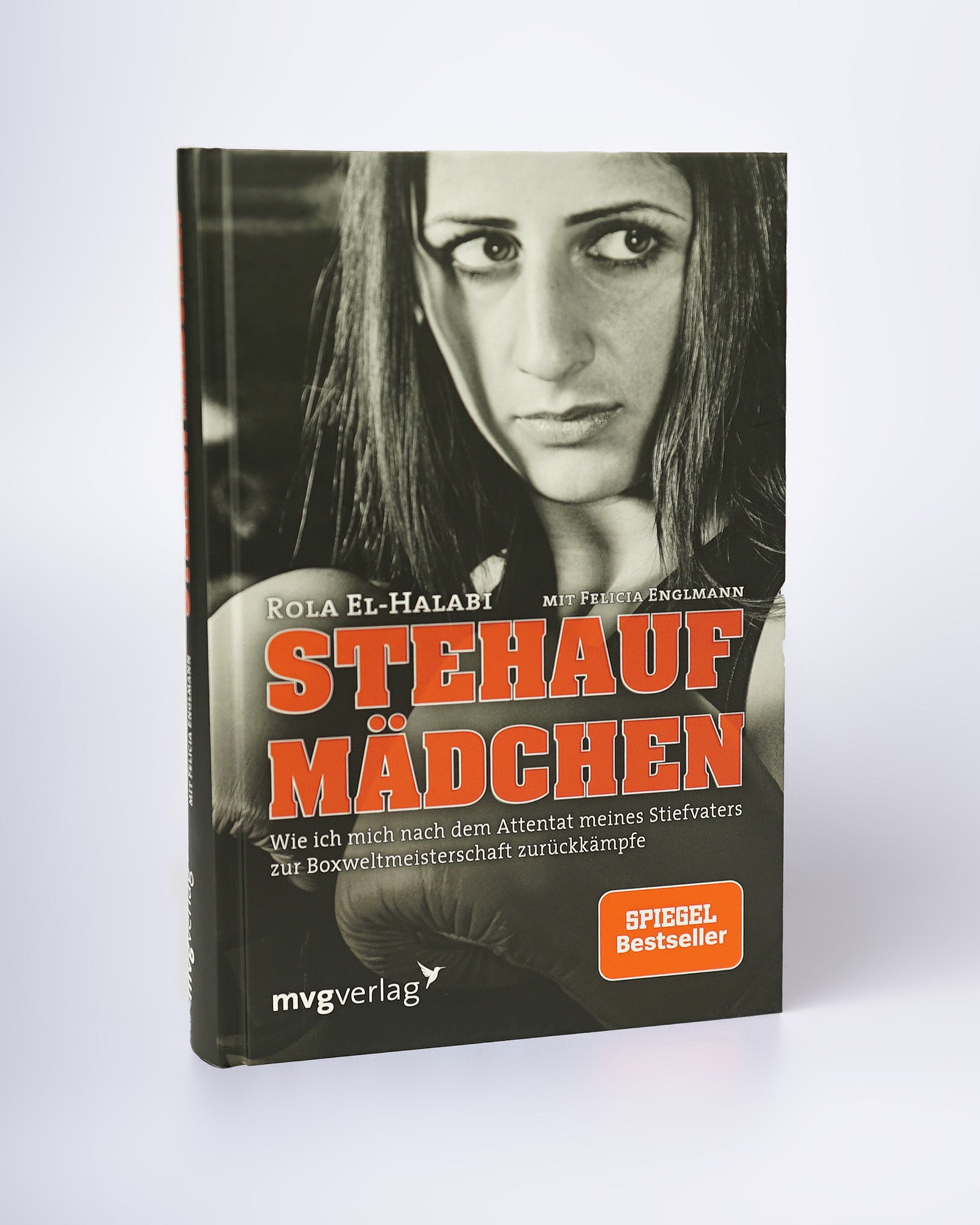 Stehaufmädchen: Wie ich mich nach dem Attentat meines Stiefvaters zur Boxweltmeisterschaft zurückkämpfe